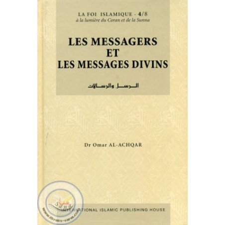 LES MESSAGERS ET LES MESSAGES DIVINS - Collection La Foi Islamique - d'après Omar Al-Achqar - Tome 4