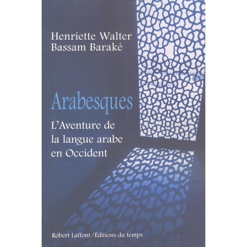 Arabesques- L'aventure de la langue arabe en Occident, de Henriette WALTER & Bassam BARAKE
