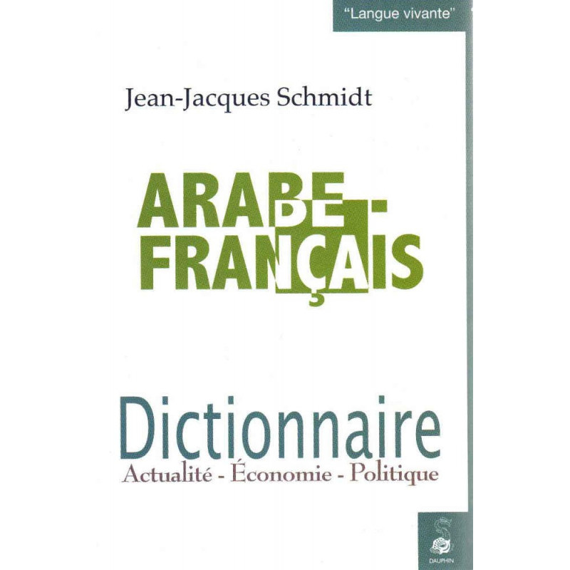 Dictionnaire Arabe-Français: Actualité - Economie - Politique , de Jean-Jacques Schmidt
