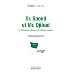 DR. SAOUD ET MR. DJIHAD - La diplomatie religieuse de l'Arabie saoudite, de Pierre CONESA