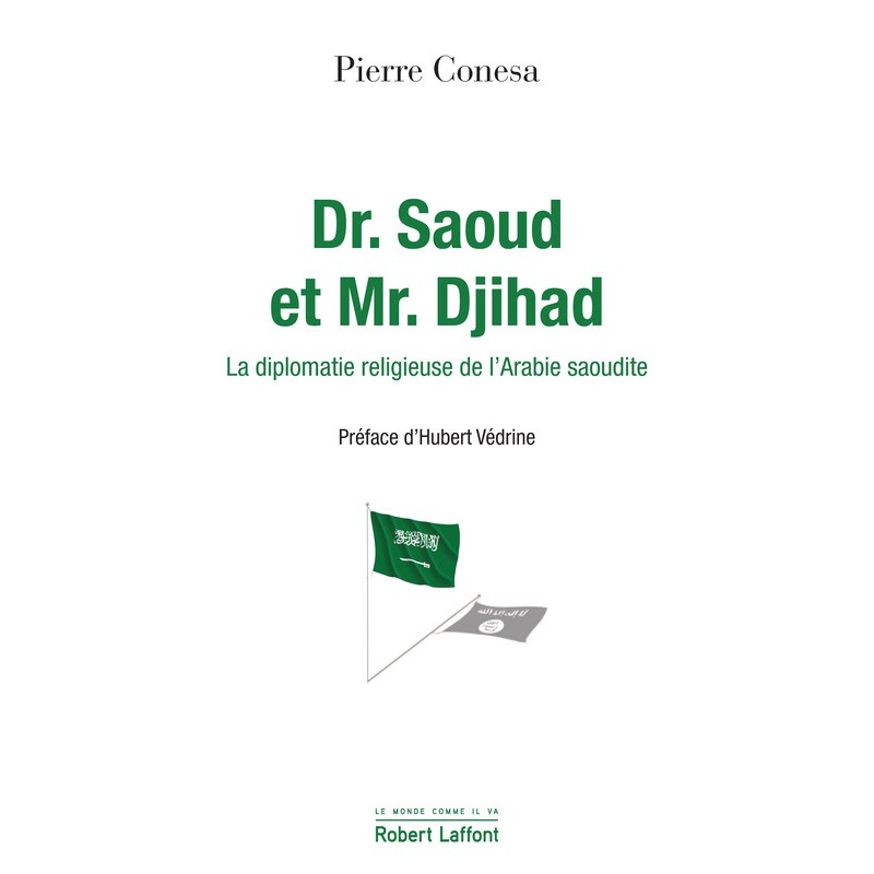 Dr. Saoud et Mr. Djihad - La diplomatie religieuse de l'Arabie saoudite, de Pierre CONESA