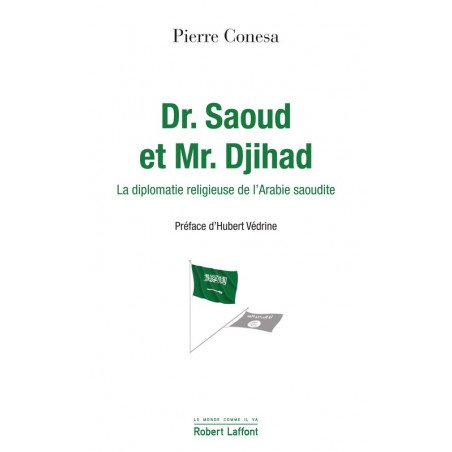DR. SAUD AND MR. DJIHAD - The Religious Diplomacy of Saudi Arabia, by Pierre CONESA