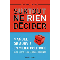 Surtout ne rien décider - Manuel de survie en milieu politique, de Pierre CONESA