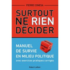 Above all, do not decide anything - Survival manual in a political environment, by Pierre CONESA