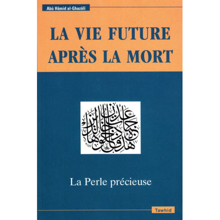 The future life after death, The Precious Pearl, by Abû Hâmid Al-Ghazâlî (Second edition)