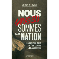 Nous (aussi) sommes la Nation - Pourquoi il faut lutter contre l'islamophobie, de Marwan MUHAMMAD