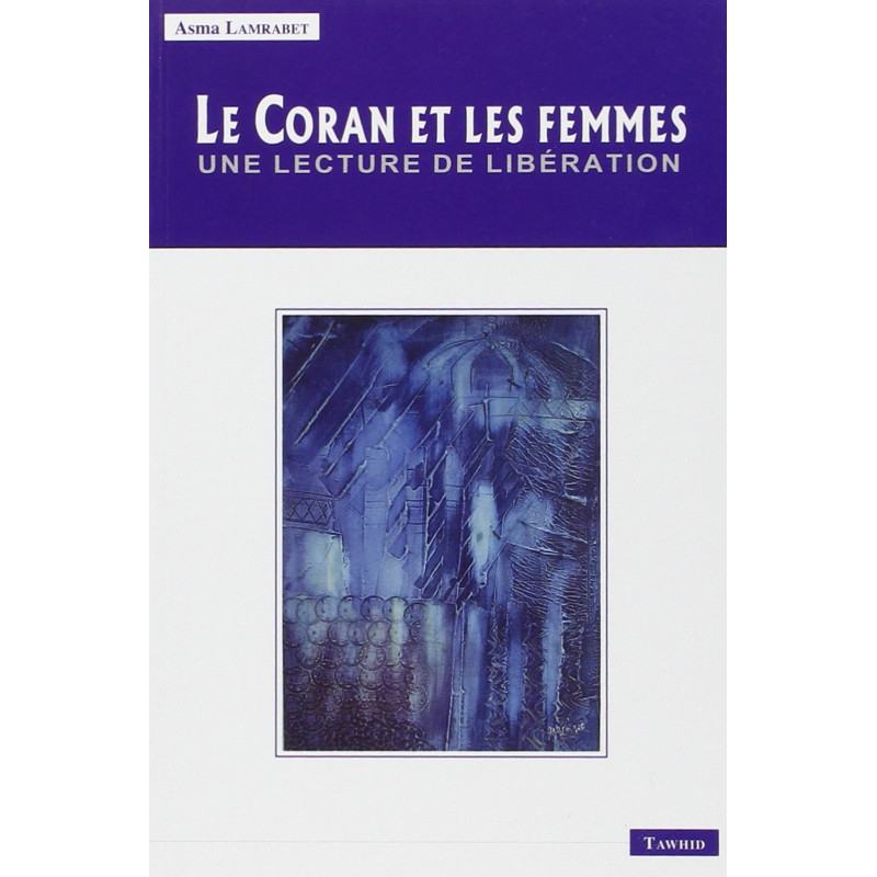 Le Coran et les Femmes: Une lecture de libération, de Asma Lamrabet