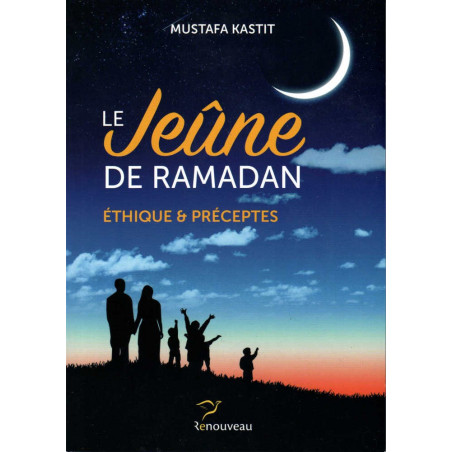 Ramadan Fasting - Ethics and Precepts, by Mustafa Kastit
