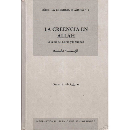 La Creencia En Allah (A la luz del Coran y la Sunnah), by 'Omar S. Al Ashqar, Serie: La Creencia Islamica (1), Edición Española