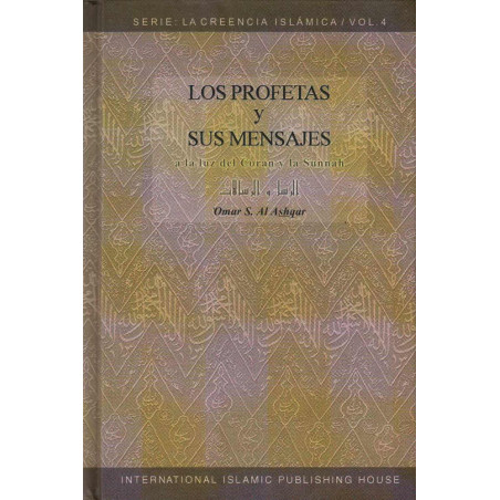 Los Profetas y Sus Mensajes (Español) (A la luz del Coran y la Sunnah), from 'Omar S. Al Ashqar, Serie: La Creencia Islamica (4)