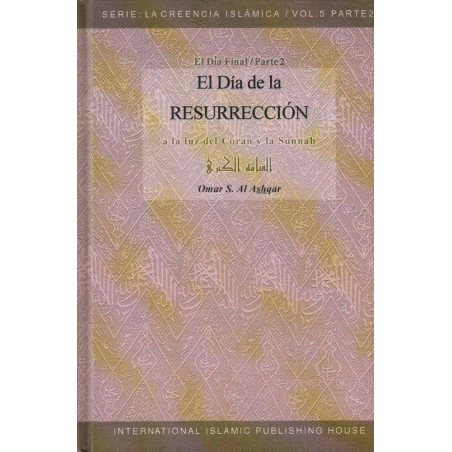 El Día de la Resurrección  (A la luz del Coran y la Sunnah), de  'Omar S. Al Ashqar, Serie: La Creencia Islamica (5/Parte2)