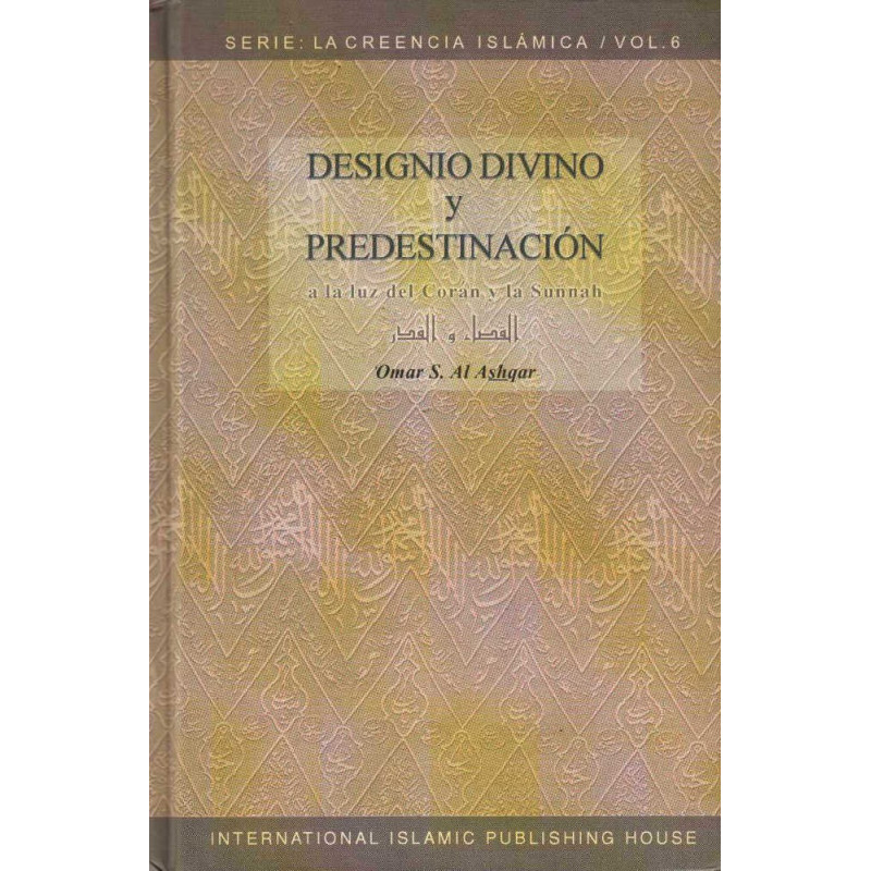 Designio Divino y Predestinación (A la luz del Coran y la Sunnah), from 'Omar S. Al Ashqar, Series: La Creencia Islamica (6)
