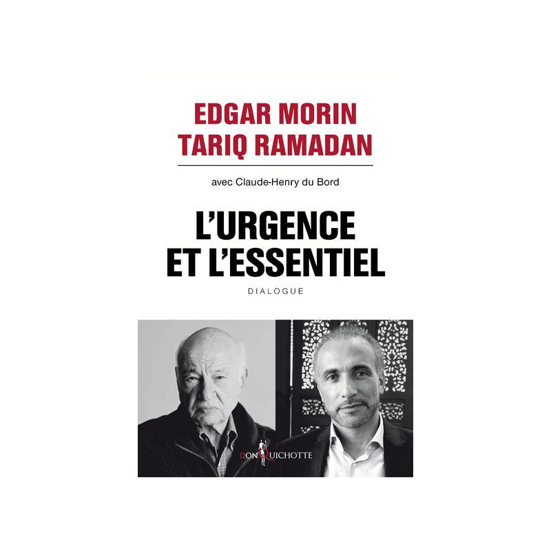 Urgency and the essential, Dialogue Edgar Morin and Tariq Ramadan with Claude-Henry du Bord