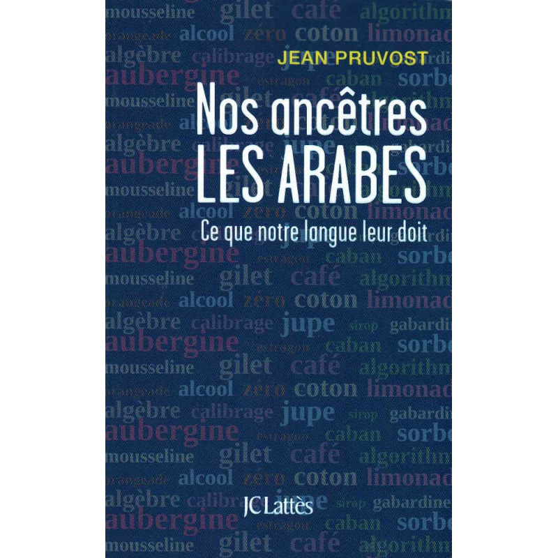 Our ancestors the Arabs (What our language owes them), by Jean Pruvost