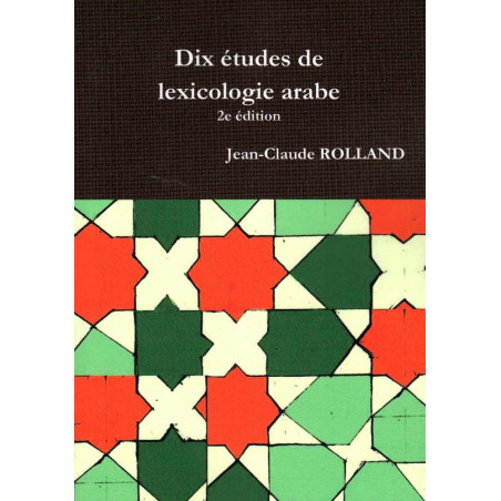 Dix études de lexicologie arabe, de Jean-Claude ROLLAND (2e édition)
