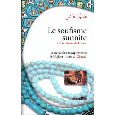 Sunni Sufism - Living Heart of Islam (Through the teachings of Hujjatu l-Islâm Al-Ghazâlî)