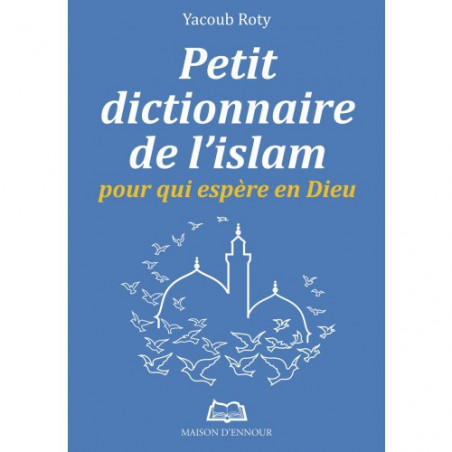 Little dictionary of Islam for those who hope in God, by Yacoub Roty
