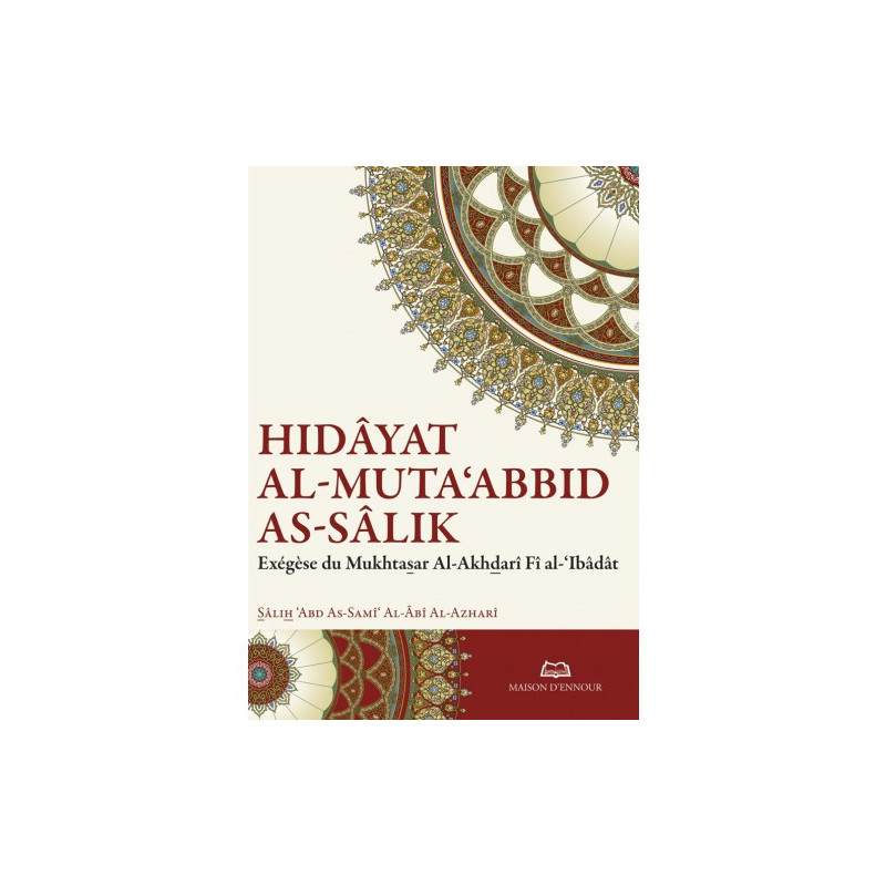 Hidâyat Al-Muta'abbid As-Sâlik (Le Guide du Dévot qui chemine sur la Voie): Exégèse du Mukhtasar Al-Akhdarî Fî al-'Ibâdât