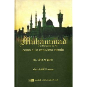 Muhammad el Mensajero de Alá como si lo estuviera viendo, de Dr. A'id Al Qarni  (Español)