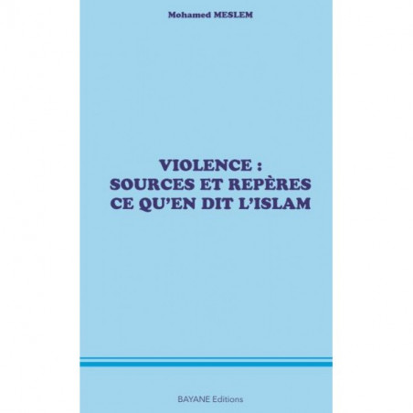 Violence: Sources and Benchmarks...What Islam Says, by Mohamed Meslem