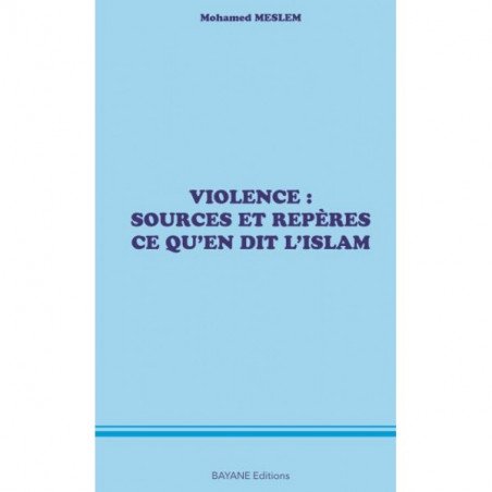 Violence: Sources et repères...Ce qu'en dit l'islam, de Mohamed Meslem