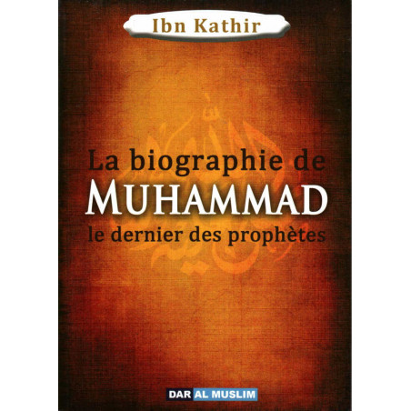 La biographie de Muhammad le dernier des prophètes , de Ibn Kathir