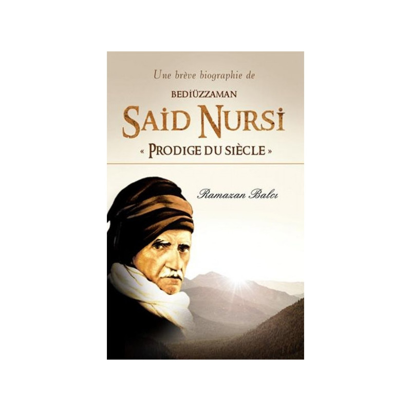 A Brief Biography of Bediüzzaman Said Nursi "Prodigy of the Century", by Ramazan Balcı
