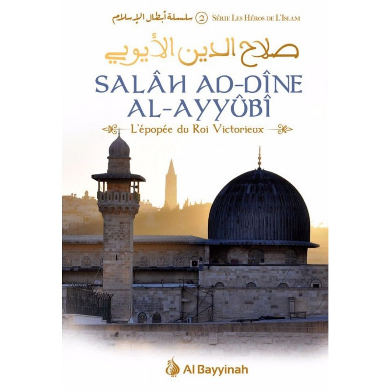 Salâh Ad-Dîne Al-Ayyûbi - L'épopée du Roi Victorieux, Série les Héros de l'Islam (2)
