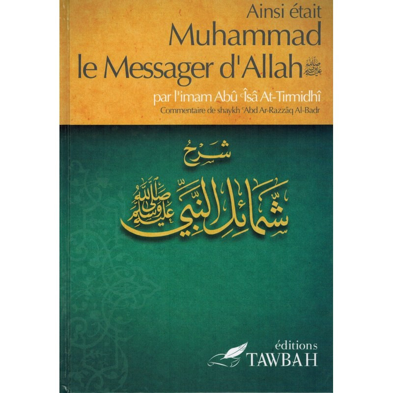 Ainsi était Muhammad le Messager d'Allah (saw) , de l'imâm Abû Îsâ At-Tirmidhi , Commentaire de 'abd Ar-Razzak Al-Badr