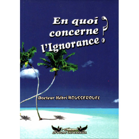 What does ignorance concern?, by Doctor Hébri Bousserouel