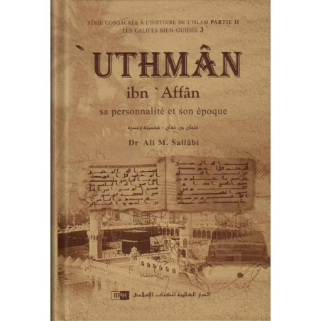 Uthmân ibn Affân: Sa personnalité et son époque, d'après Dr Ali M. Sallabi