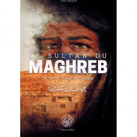 Le Sultan du Maghreb - La vie de Yusuf Ibn Tashfin , de 'Issâ Meyer