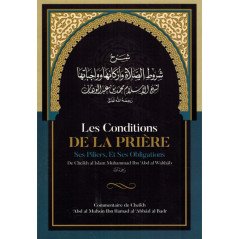 Les Conditions de la Prière, ses Piliers, et ses Obligations, de Muhammad Ibn Abd Al-Wahhâb, Commentaire de al 'Abbad Al Badr