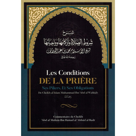 Les Conditions de la Prière, ses Piliers, et ses Obligations, de Muhammad Ibn Abd Al-Wahhâb, Commentaire de al 'Abbad Al Badr