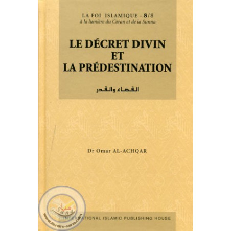 LE DECRET DIVIN ET LA PREDESTINATION - Collection La Foi Islamique - d'après Omar Al-Achqar - Tome 8