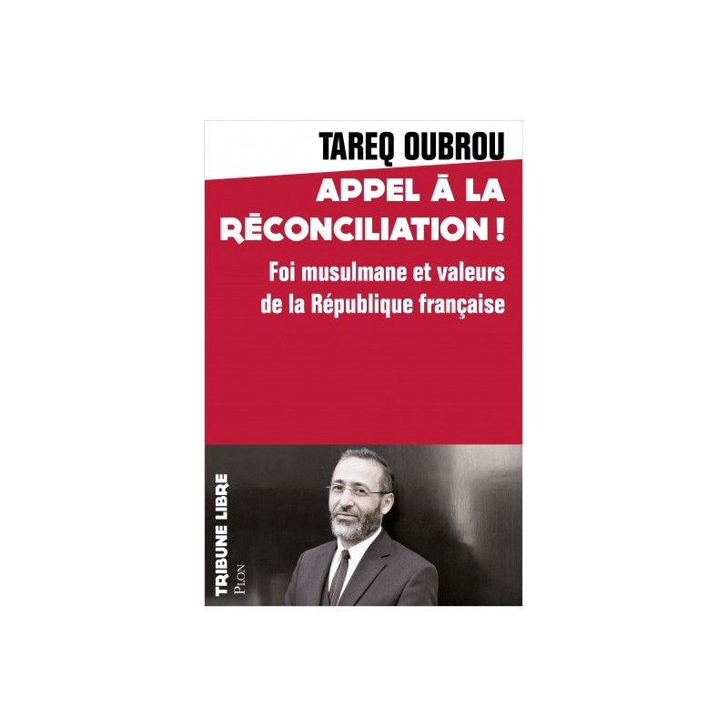 Appel à la réconciliation! Foi musulmane et valeurs de la République française, de Tareq Oubrou