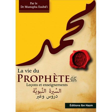 La vie du prophète (saw): Leçons et enseignements, de Dr Mustapha Essibâ'î