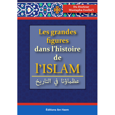 Les grandes figures dans l'histoire de l'Islam, de Dr Mustapha Essibai