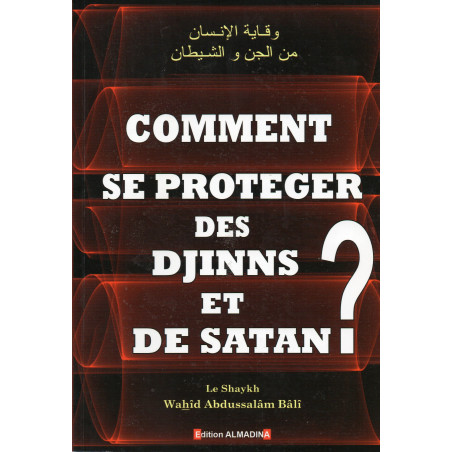 How to protect yourself from the Djinns and Satan?, by Sheikh Wahîd Abdussalâm Bâlî