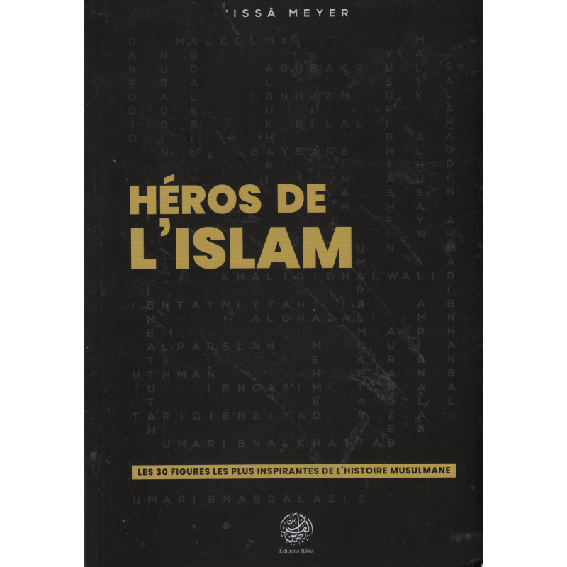 Héros de l'Islam: Les 30 Figures les plus Inspirantes de l'histoire Musulmane, de Issâ Meyer