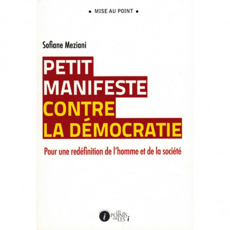 Small manifesto against democracy - For a redefinition of man and society, by Sofiane Meziani