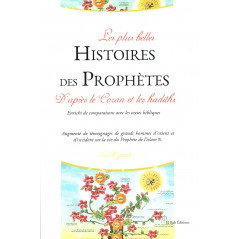 Les plus belles Histoires des Prophètes D'aprés le Coran et les hadiths (Enrichi de comparaisons avec les textes bibliques)