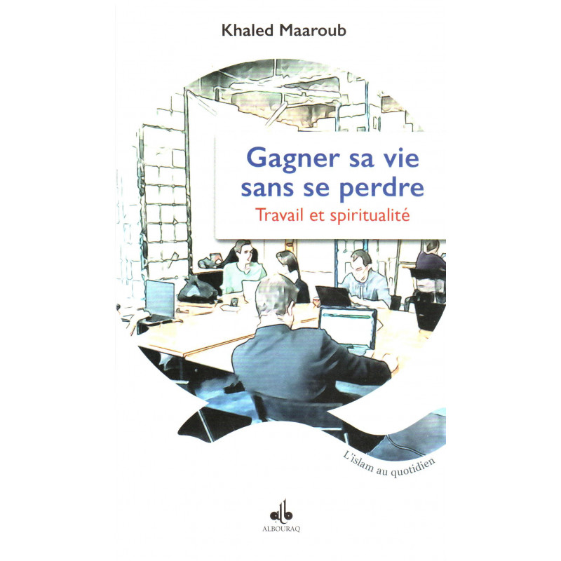 Gagner sa vie sans se perdre : travail et spiritualité, de Khaled Maaroub (Format de poche)