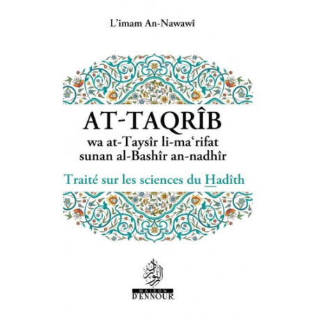 At-Taqrîb wa at-Taysîr li-ma'rifat sunan al-Bashîr an-nadhîr: Treatise on the sciences of Hadith, by Imam An-Nawawî (FR)