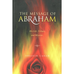 The Message of Abraham: His Life, Virtues and Mission, by  Ibrahim Canan