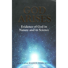 God Arises: Evidence of God in Nature and in Science, by Maulana Wahiduddin Khan (English)