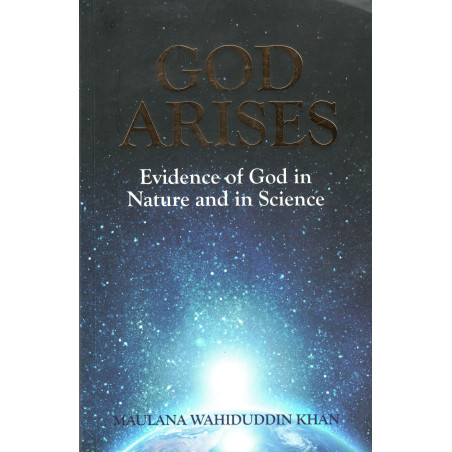 God Arises: Evidence of God in Nature and in Science, by Maulana Wahiduddin Khan (English)