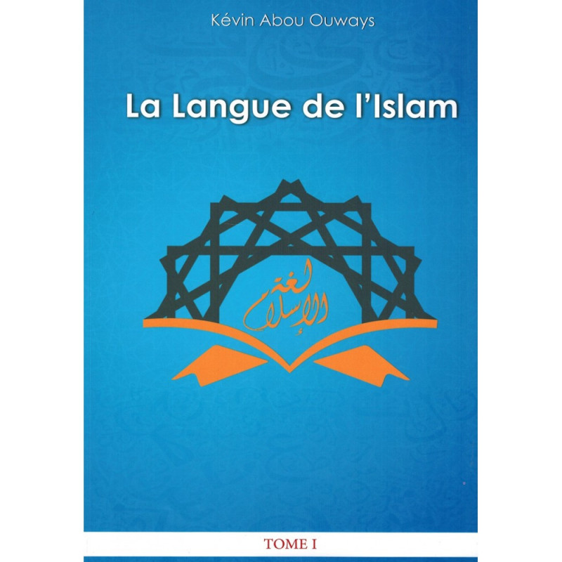 The Language of Islam (Volume 1: Arabic Grammar), by Kévin Abou Ouways