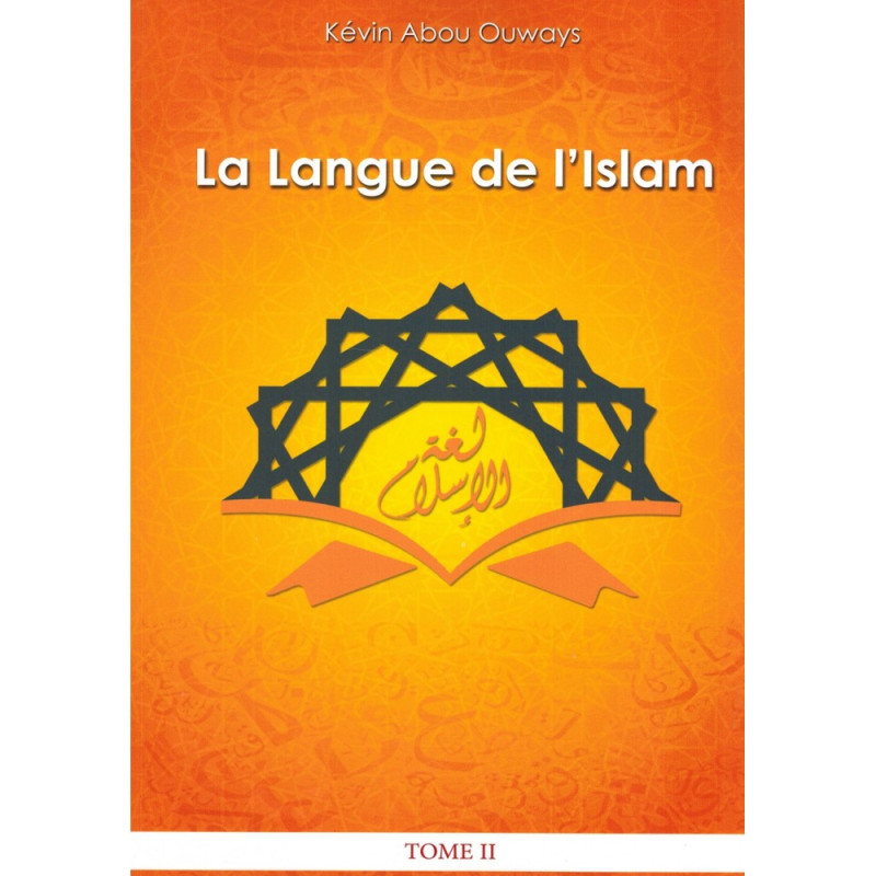 La langue de l'Islam (Tome 2: Grammaire Arabe), de Kévin Abou Ouways