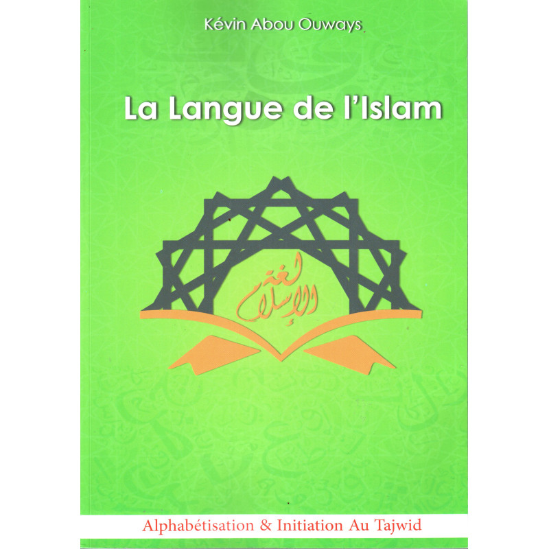 La langue de l'Islam (Tome: Alphabétisation & Initiation au Tajwîd), de Kévin Abou Ouways)